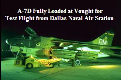 A-7D Fully Loaded at Vought for
Test Flight from Dallas Naval Air Station